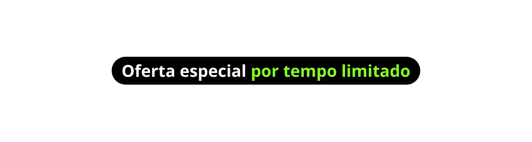 Oferta especial por tempo limitado